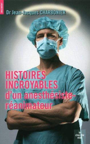 Histoires incroyables d'un anesthésiste-réanimateur