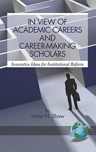 In View of Academic Careers and Career-Making Scholars: Innovative Ideas for Institutional Reform (Hc)