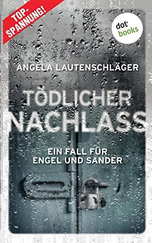 Tödlicher Nachlass - Ein Fall für Engel und Sander 3: Kriminalroman