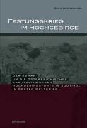 Festungskrieg im Hochgebirge: Der Kampf um die österreichischen und italienischen Hochgebirgsforts in Südtirol im 1. Weltkrieg