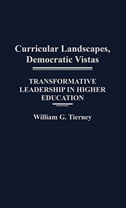 Curricular Landscapes, Democratic Vistas: Transformative Leadership in Higher Education