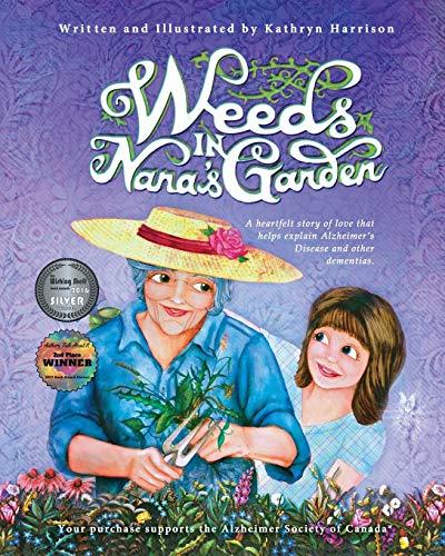 Weeds in Nana's Garden: A heartfelt story of love that helps explain Alzheimer's Disease and other dementias.