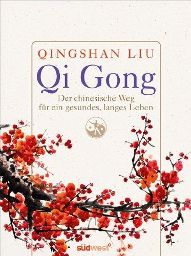 Qi Gong: Der chinesische Weg für ein gesundes, langes Leben