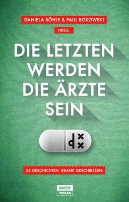 Die Letzten werden die Ärzte sein: 35 Geschichten. Krank geschrieben