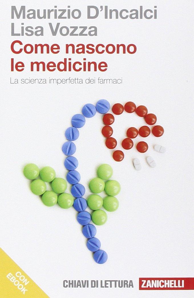 Come nascono le medicine. La scienza imperfetta dei farmaci. Dal giardino dei semplici al progetto razionale dei farmaci (Chiavi di lettura, Band 31)