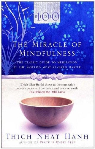 The Miracle Of Mindfulness: The Classic Guide to Meditation by the World's Most Revered Master (Classic Edition)