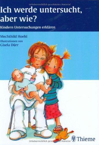 Ich werde untersucht, aber wie? Kindern Untersuchungen erklären