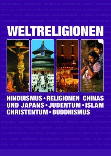 Weltreligionen: Hinduismus - Religionen Chinas und Japans - Judentum - Islam - Christentum - Buddhismus