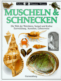 Muscheln & Schnecken. Die Welt der Weichtiere, Seeigel, Krebse und Schildkröten. Entwicklung, Aussehen, Lebensweise