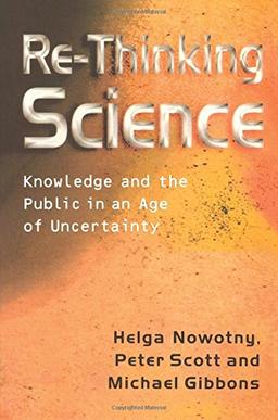 Re-Thinking Science: Knowledge and the Public in an Age of Uncertainty