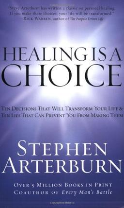 Healing Is A Choice: Ten Decisions That Will Transform Your Life and Ten Lies That Can Prevent You from Making Them