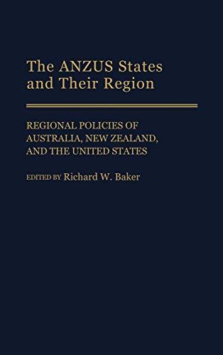 The Anzus States and Their Region: Regional Policies of Australia, New Zealand, and the United States