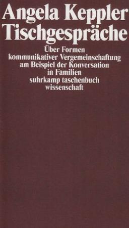 Tischgespräche: Über Formen kommunikativer Vergemeinschaftung am Beispiel der Konversation in Familien