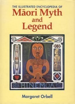 The Illustrated Encyclopaedia of Maori Myth and Legend