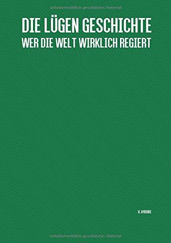 Die Lügen Geschichte: Wer die Welt wirklich regiert