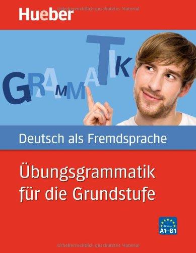 Übungsgrammatik für die Grundstufe: Deutsch als Fremdsprache