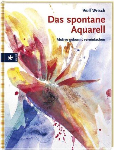 Das spontane Aquarell: Motive gekonnt vereinfachen