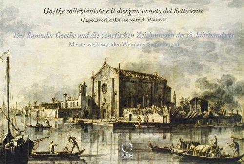 Goethe collezionista e il disegno veneto del Settecento. Capolavori delle raccolte di Weimar. Catalogo della mostra. Ediz. italiana e tedesca