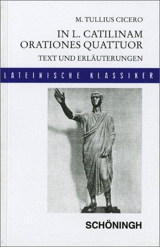 Lateinische Textausgaben: Cicero: In L. Catilinam orationes quattuor: Text und Erläuterungen