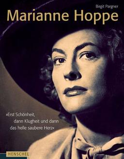 Marianne Hoppe: "Erst Schönheit, dann Klugheit und dann das helle saubere Herz"