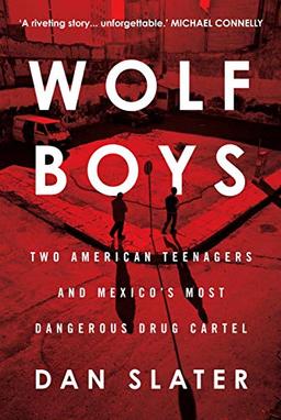 Wolf Boys: Two American Teenagers and Mexico's Most Dangerous Drug Cartel