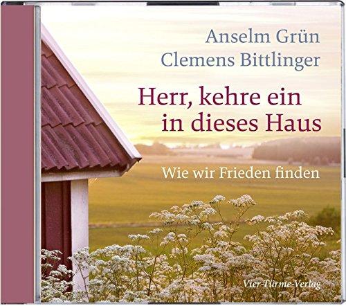 Herr, kehre ein in dieses Haus. Wie wir Frieden finden (Anselm Grün HÖREN)