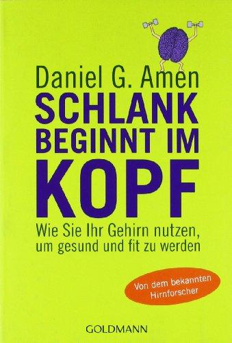 Schlank beginnt im Kopf: Wie Sie Ihr Gehirn nutzen, um gesund und fit zu werden