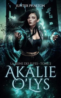 La reine des elfes (Akalie O'Lys, Band 2)