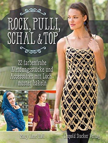 Rock, Pulli, Schal & Top: 22 farbenfrohe Kleidungsstücke und Accessoires mit Lochmuster häkeln