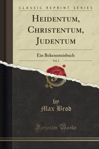 Heidentum, Christentum, Judentum, Vol. 1 (Classic Reprint): Ein Bekenntnisbuch