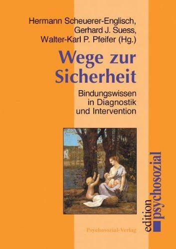 Wege zur Sicherheit: Bindungswissen in Diagnostik und Intervention