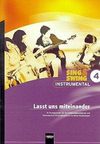 Sing & Swing Instrumental 4. Lasst uns miteinander: 16 Arrangements für das Klassenmusizieren und instrumentale Ensemblespiel in variablen Besetzungen. SbNr 135667