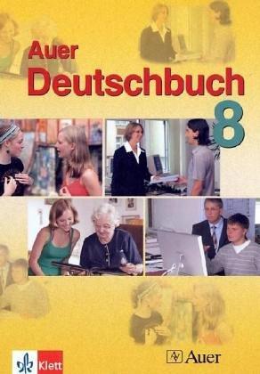 Das Auer-Deutschbuch. Ein integriertes Sprach- und Lesebuch. Ausgabe für Bayern: Auer Deutschbuch : 8. Jahrgangsstufe ((einschließlich Mittlere-Reife-Zug)