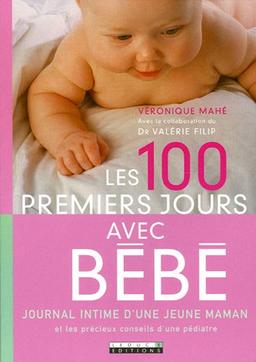 Les 100 premiers jours avec bébé : journal intime d'une jeune maman et les précieux conseils d'une pédiatre