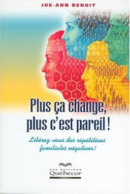 Plus ça change, plus c'est pareil !: Libérez-vous des répétitions familiales négatives !