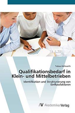 Qualifikationsbedarf in Klein- und Mittelbetrieben: Identifikation und Strukturierung von Einflussfaktoren