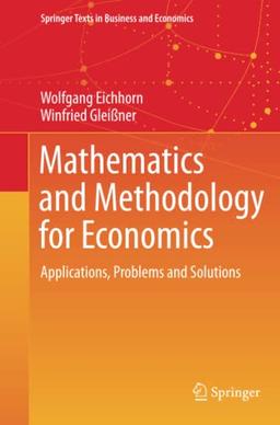 Mathematics and Methodology for Economics: Applications, Problems and Solutions (Springer Texts in Business and Economics)