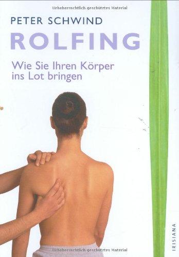 Rolfing. Wie Sie Ihren Körper ins Lot bringen.