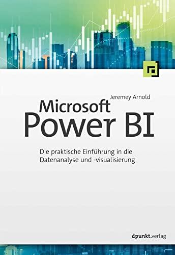 Microsoft Power BI: Die praktische Einführung in die Datenanalyse und -visualisierung