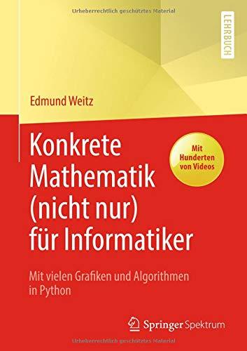 Konkrete Mathematik (nicht nur) für Informatiker: Mit vielen Grafiken und Algorithmen in Python