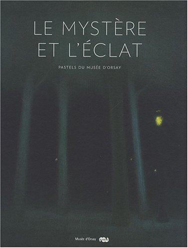 Le mystère et l'éclat : pastels du Musée d'Orsay : exposition, Paris, 30 septembre 2008-4 janvier 2009