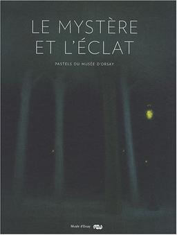 Le mystère et l'éclat : pastels du Musée d'Orsay : exposition, Paris, 30 septembre 2008-4 janvier 2009