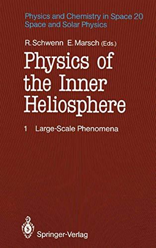 Physics of the Inner Heliosphere I: Large-Scale Phenomena (Physics and Chemistry in Space (20), Band 20)