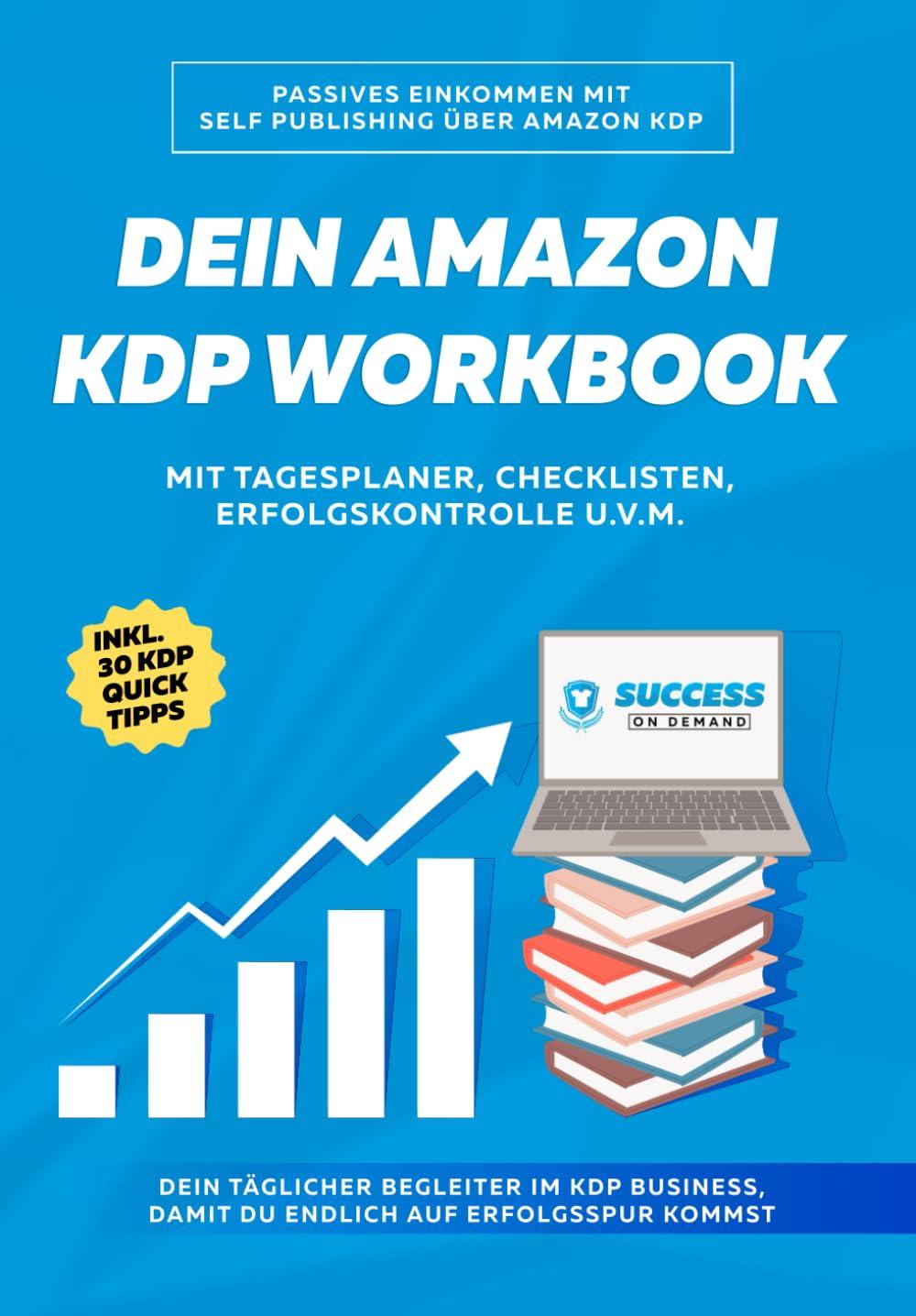 Dein Amazon KDP Workbook: Deine Unterstützung im Amazon KDP Self Publishing Business I KDP Buch veröffentlichen leicht gemacht I Praxis Workbook inkl. Tagesplaner, Checklisten, Erfolgskontrolle u.v.m.