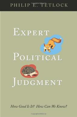 Expert Political Judgment: How Good Is It? How Can We Know?