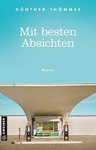 Mit besten Absichten: Roman (Romane im GMEINER-Verlag)