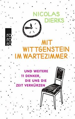 Mit Wittgenstein im Wartezimmer: und weitere 11 Denker, die uns die Zeit verkürzen