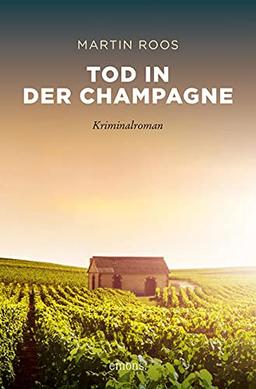 Tod in der Champagne: Kriminalroman (Sehnsuchtsorte)