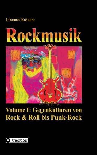 Rockmusik: Volume I: Gegenkulturen von Rock & Roll bis Punk-Rock