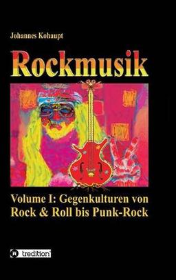 Rockmusik: Volume I: Gegenkulturen von Rock & Roll bis Punk-Rock